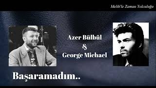 Başaramadım (Careless Whisper) - Azer Bülbül (feat George Michael) Resimi