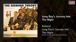 Bolland - Long Day's Journey Into The Night (Taken From The Album The Domino Theory)