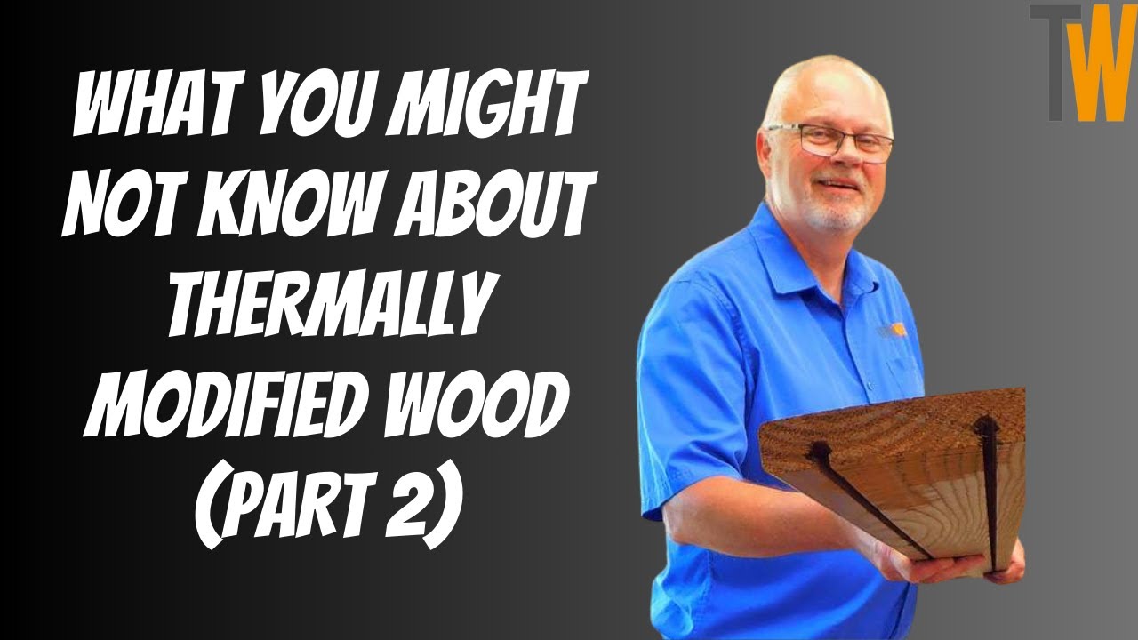 Benefits Of Thermally Modified Wood Explained: (Part 2)