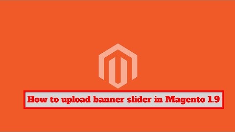 How to upload banner slider in Magento 1.9