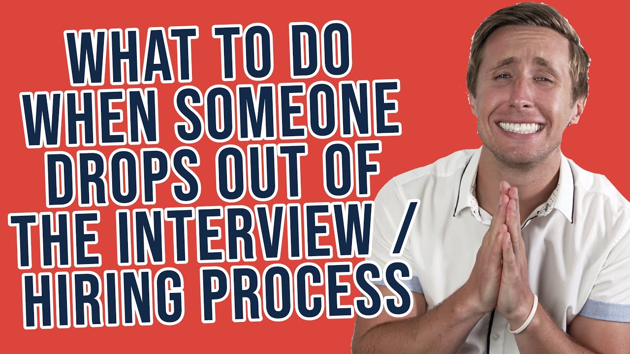 What To Do When Someone Drops Out Of The Interview Hiring Process YouTube