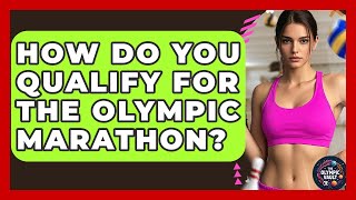 How Do You Qualify For The Olympic Marathon? - The Olympic Vault