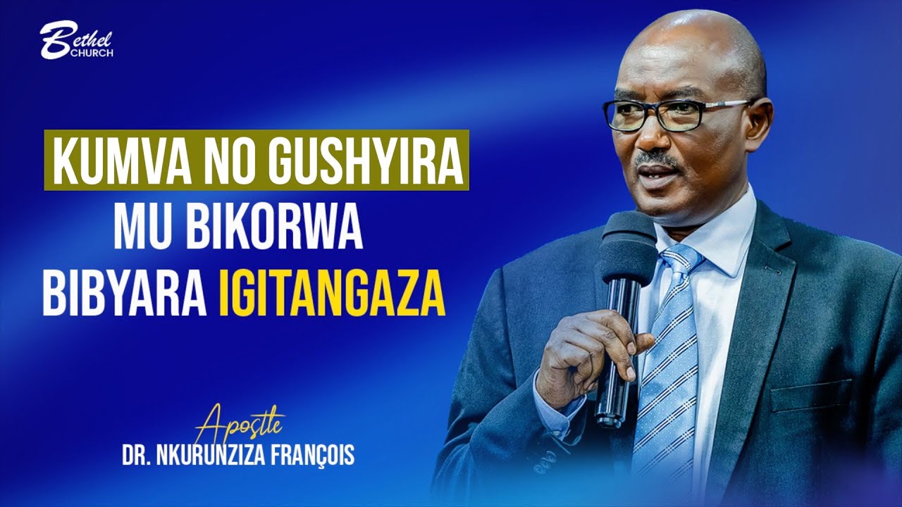 KUMVA NO GUSHYIRA MU BIKORWA BIBYARA IGITANGAZA! Apostle Dr. NKURUNZIZA ...
