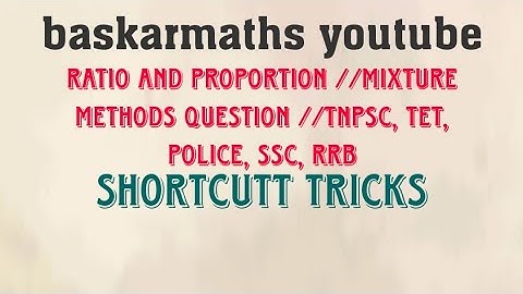 RATIO AND PROPORTION //MIXTURE METHODS QUESTION //TNPSC, TET, POLICE, SSC, RRB//@baskarmaths