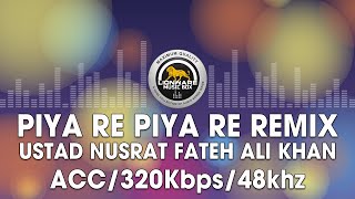 Piya Re Piya Re (Remix) - Ustad Nusrat Fateh Ali Khan