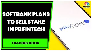SoftBank Plans To Sell Stake In PB Fintech Via Block Deal | Trading Hour | CNBC-TV18 screenshot 5