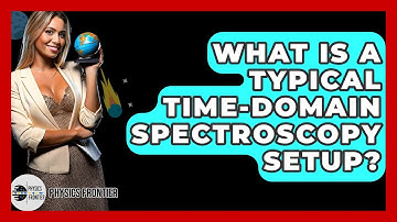 What Is A Typical Time-domain Spectroscopy Setup? - Physics Frontier