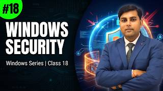 Windows Security Explained | Antivirus, Windows Defender &amp; Firewall | Windows Series Class 18