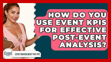 How Do You Use Event KPIs For Effective Post-event Analysis? - Event Management Pro Tips