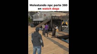 Molestando npc parte 380 en watch dogs