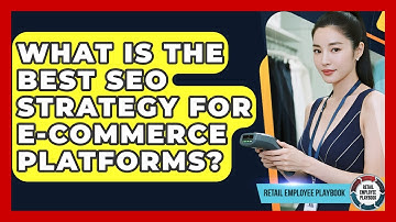 What Is The Best SEO Strategy For E-commerce Platforms? - Retail Employee Playbook