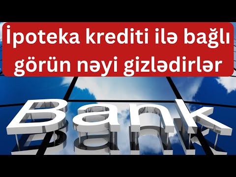 BANKLARIN IPOTEKA ILE BAQLI GIZLI SAXLADIQI MEQAM