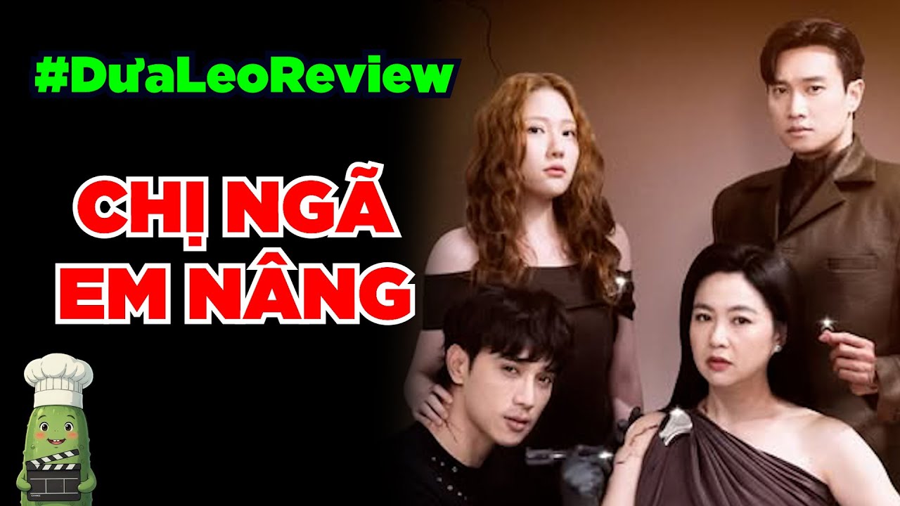 Dưa Leo review Chị Ngã Em Nâng