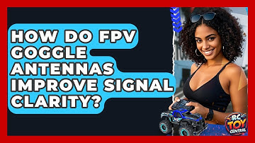 How do FPV goggle antennas improve signal clarity? - RC Toy Central