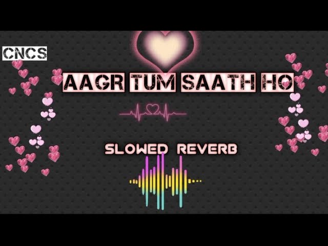 Aagr Tum Saath ho   New Sad  song  slowed+reverb Collection No Copyright song (CNCS) new hindi song