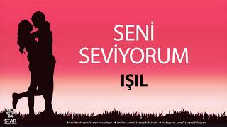 Seni Seviyorum Işil - İsme Özel Aşk Şarkısı