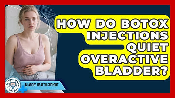 How Do Botox Injections Quiet Overactive Bladder? - Bladder Health Support