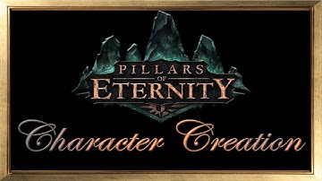 PILLARS OF ETERNITY Part 1: Character Creation