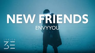 Video thumbnail of "ENVYYOU - New Friends (Lyrics)"