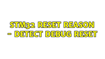 STM32 Reset Reason - detect debug reset