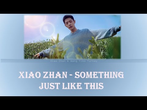 Xiao Zhan - Something Just Like This [Türkçe Alt Yazılı]