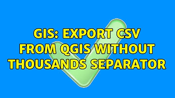 GIS: Export CSV from QGIS without thousands separator (2 Solutions!!)