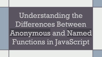 Understanding the Differences Between Anonymous and Named Functions in JavaScript