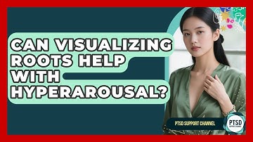 Can Visualizing Roots Help With Hyperarousal? - PTSD Support Channel