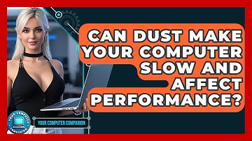 Can Dust Make Your Computer Slow And Affect Performance? - Your Computer Companion