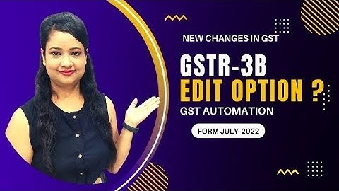 GST Automation and changes from July 2022, Amendment and Revision option in GSTR-3B