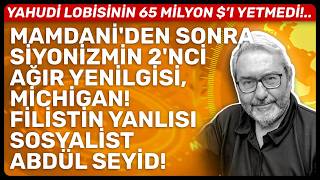 MAMDANİ'DEN SONRA SİYONİZMİN 2'NCİ AĞIR YENİLGİSİ, MİCHİGAN! FİLİSTİN YANLISI SOSYALİST ABDÜL SEYİD!