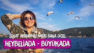 Prens Adaları - Heybeliada - Büyükada Şenay Akkurt'la Hayat Bana Güzel