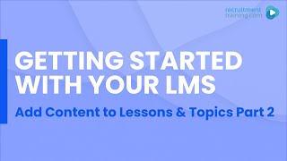 Getting Started with Your LMS - Add Content to Lessons & Topics Part 2