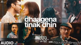 Dhaagena Tinak Dhin | Metro In Dino | Slowed Reverb | New Bollywood Song 2025 | Sachet Tandon 