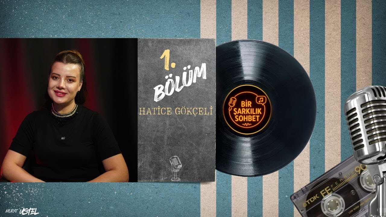 Müzik ve Hayatın Samimi Hikayeleri - 🎤 Bir Şarkılık Sohbet | Hatice Gökçeli