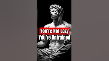 You’re Not Lazy. You’re Untrained. | Marcus Aurelius | Stoicism