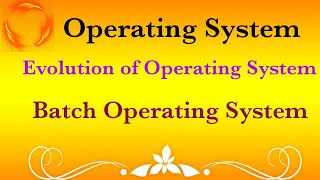 Batch Operating System | Evolution of operating System | Types of operating System