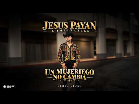 Jesús Payán E Imparables - A Womanizer Doesn't Change (Lyric Video)