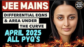 ALL 225 PYQs JEE APR 2025 : DIFFERENTIAL EQUNS & AREA | AGNI IMP Ques TYPES NEHA AGRAWAL | JEE PYQs