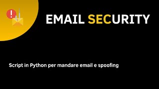 EMAIL SECURITY - 4 - Script in Python per mandare email e spoofing