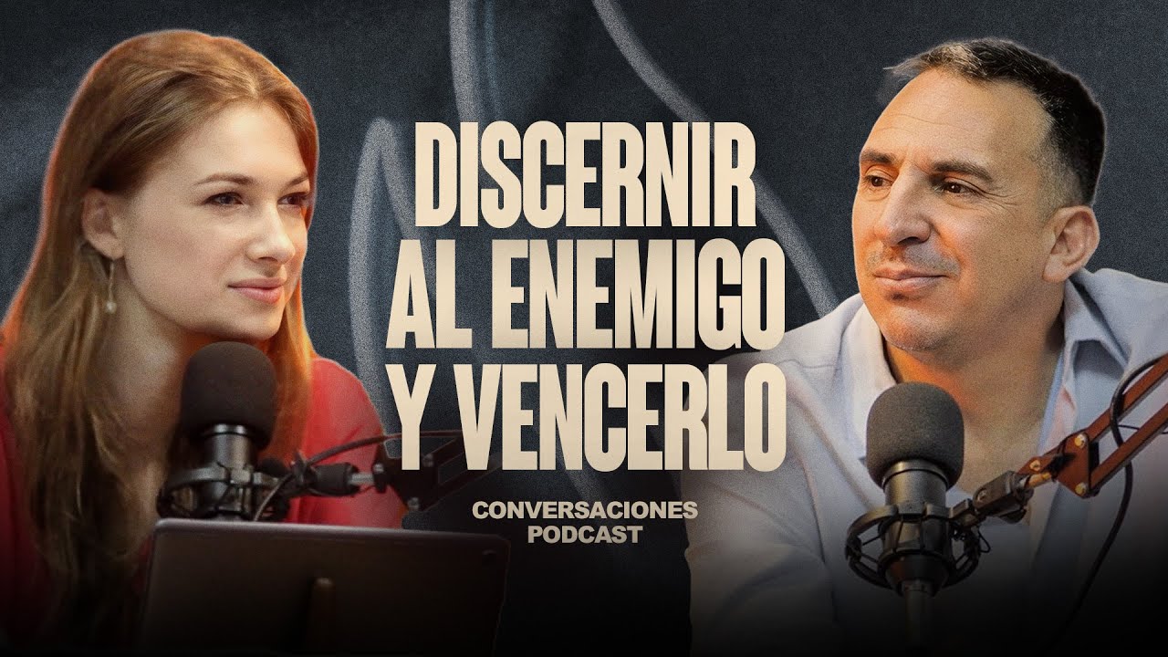 DISCERNIR AL ENEMIGO Y VENCERLO | Conversaciones EP19