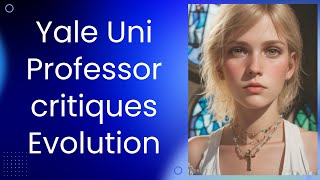 Yale University Professor Challenges Darwin’s Theory of Evolution.