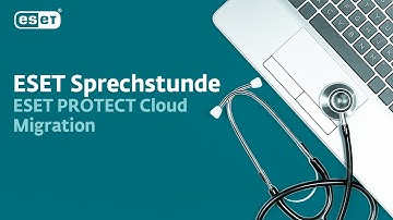 ESET PROTECT Cloud Migration | ESET Sprechstunde