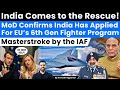 India Comes to the Rescue! Applies For EU’s 6th Gen Fighter Program FCAS, GCAP. Masterstroke by IAF