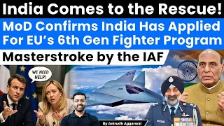 India Comes to the Rescue! Applies For EU’s 6th Gen Fighter Program FCAS, GCAP. Masterstroke by IAF