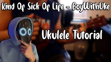 Kind of Sick Of Life - BoyWithUke (Ukulele Tutorial)