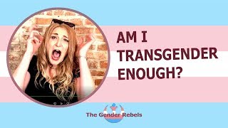 Am I Transgender Enough?