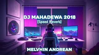 DJ MAHADEWA 2018 SPEED REVERB BY @RZKMNR