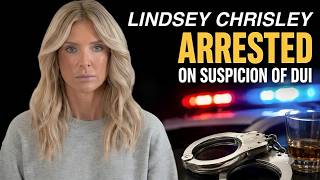 Breaking: At 36, Lindsie Chrisley Arrested on Suspicion of DUI