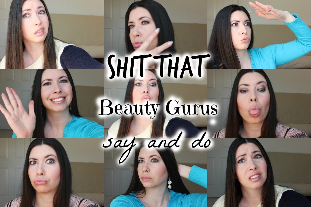 Shit Beauty Gurus Say And Do (funny)